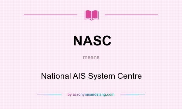 What does NASC mean? It stands for National AIS System Centre