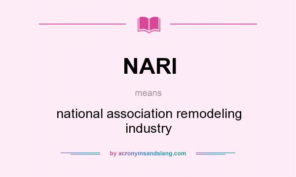 What does NARI mean? It stands for national association remodeling industry