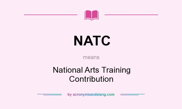 What does NATC mean? It stands for National Arts Training Contribution