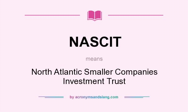 What does NASCIT mean? It stands for North Atlantic Smaller Companies Investment Trust