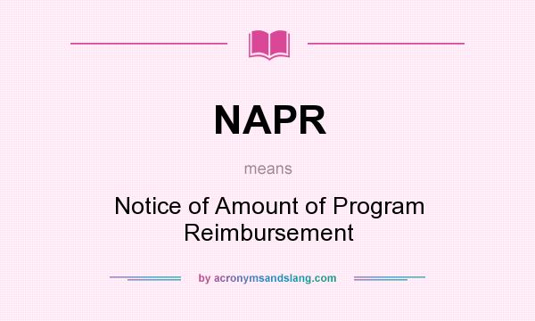What does NAPR mean? It stands for Notice of Amount of Program Reimbursement