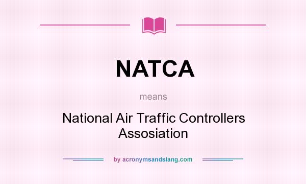 What does NATCA mean? It stands for National Air Traffic Controllers Assosiation