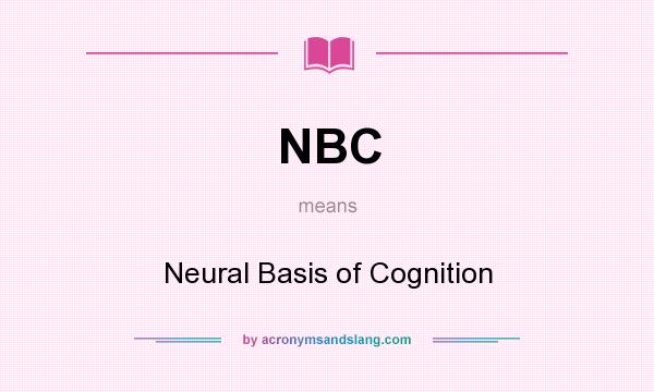 What does NBC mean? It stands for Neural Basis of Cognition