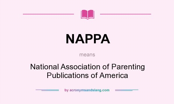 What does NAPPA mean? It stands for National Association of Parenting Publications of America
