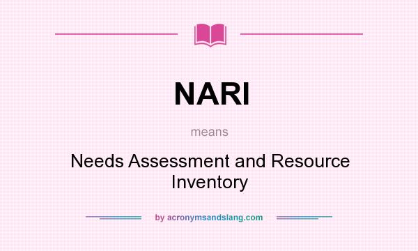 What does NARI mean? It stands for Needs Assessment and Resource Inventory