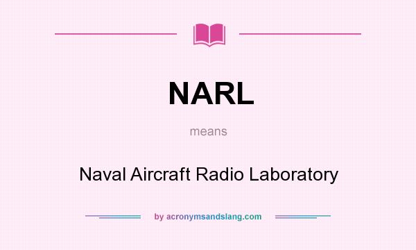 What does NARL mean? It stands for Naval Aircraft Radio Laboratory