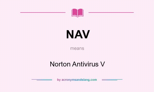 What does NAV mean? It stands for Norton Antivirus V