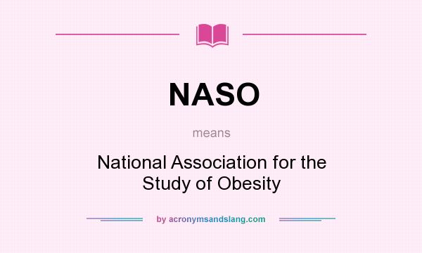 What does NASO mean? It stands for National Association for the Study of Obesity