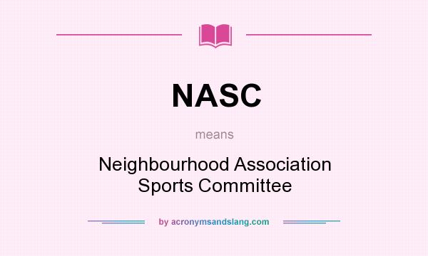 What does NASC mean? It stands for Neighbourhood Association Sports Committee