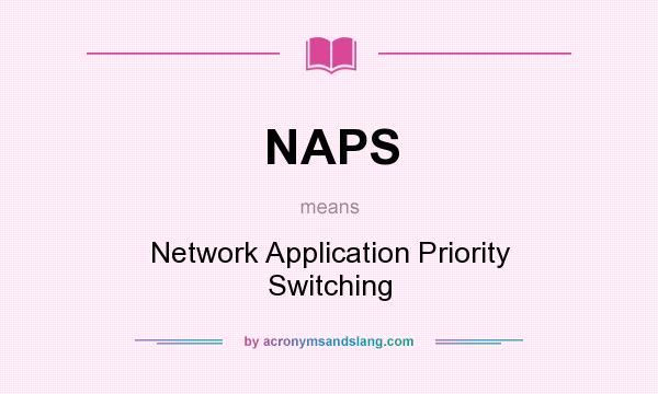What does NAPS mean? It stands for Network Application Priority Switching