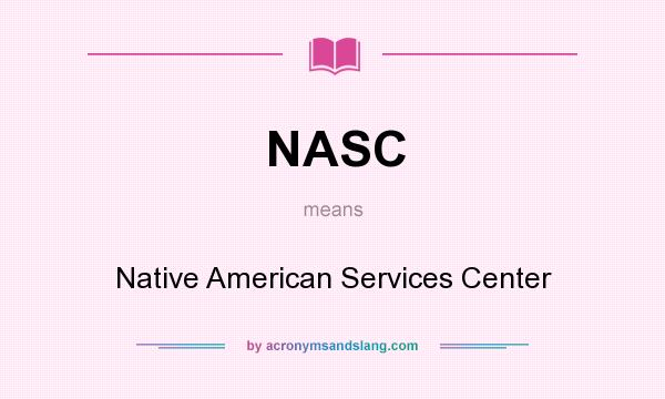What does NASC mean? It stands for Native American Services Center