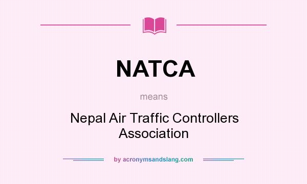 What does NATCA mean? It stands for Nepal Air Traffic Controllers Association