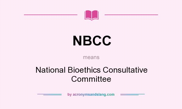 What does NBCC mean? It stands for National Bioethics Consultative Committee