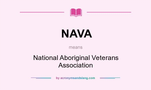 What does NAVA mean? It stands for National Aboriginal Veterans Association