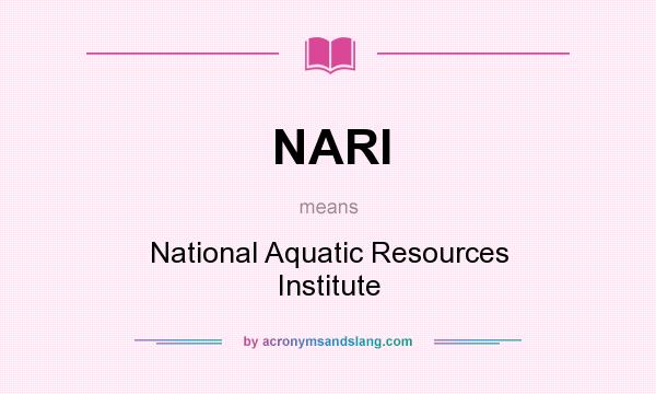 What does NARI mean? It stands for National Aquatic Resources Institute