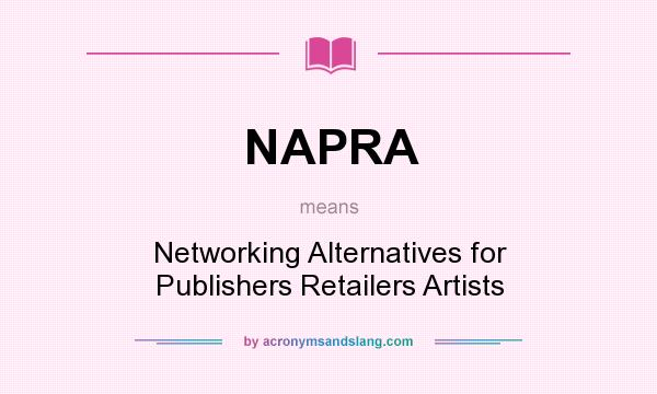 What does NAPRA mean? It stands for Networking Alternatives for Publishers Retailers Artists
