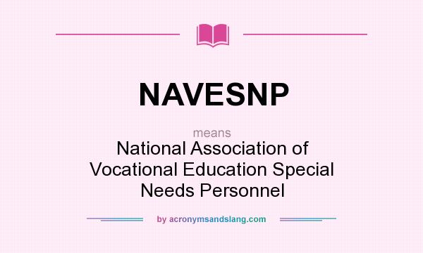 What does NAVESNP mean? It stands for National Association of Vocational Education Special Needs Personnel