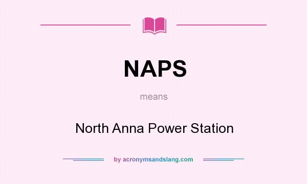 What does NAPS mean? It stands for North Anna Power Station