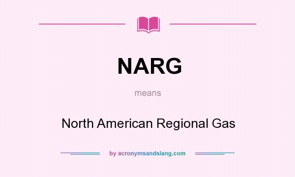 What does NARG mean? It stands for North American Regional Gas