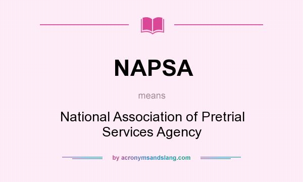 What does NAPSA mean? It stands for National Association of Pretrial Services Agency