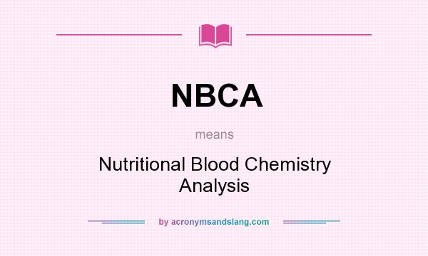 What does NBCA mean? It stands for Nutritional Blood Chemistry Analysis