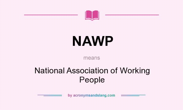 What does NAWP mean? It stands for National Association of Working People