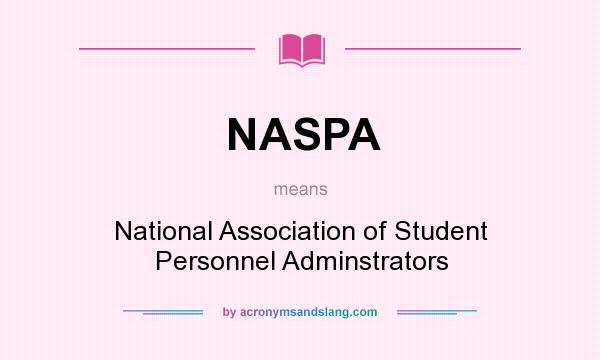 What does NASPA mean? It stands for National Association of Student Personnel Adminstrators