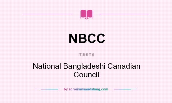 What does NBCC mean? It stands for National Bangladeshi Canadian Council