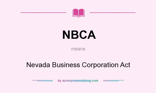 What does NBCA mean? It stands for Nevada Business Corporation Act