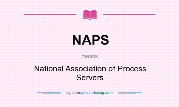 What does NAPS mean? It stands for National Association of Process Servers