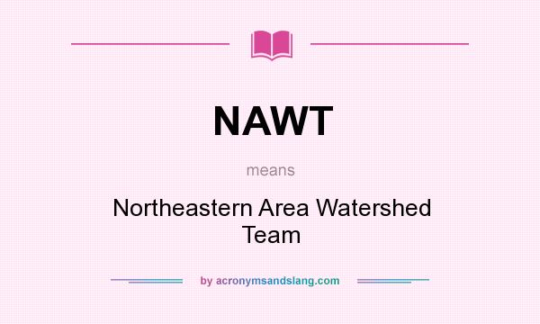 What does NAWT mean? It stands for Northeastern Area Watershed Team