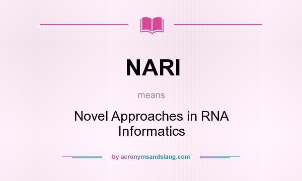 What does NARI mean? It stands for Novel Approaches in RNA Informatics