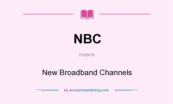 What does NBC mean? It stands for New Broadband Channels