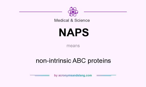 What does NAPS mean? It stands for non-intrinsic ABC proteins