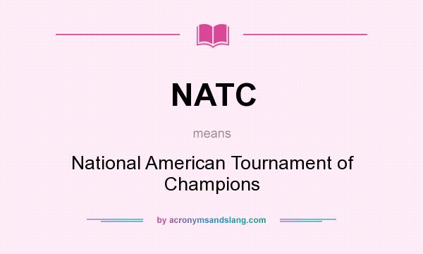 What does NATC mean? It stands for National American Tournament of Champions