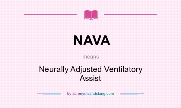 What does NAVA mean? It stands for Neurally Adjusted Ventilatory Assist