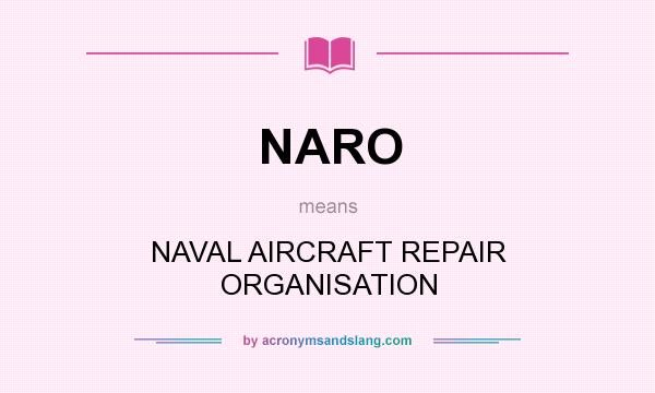 What does NARO mean? It stands for NAVAL AIRCRAFT REPAIR ORGANISATION