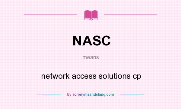 What does NASC mean? It stands for network access solutions cp
