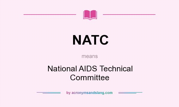 What does NATC mean? It stands for National AIDS Technical Committee