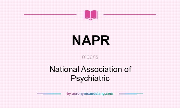 What does NAPR mean? It stands for National Association of Psychiatric