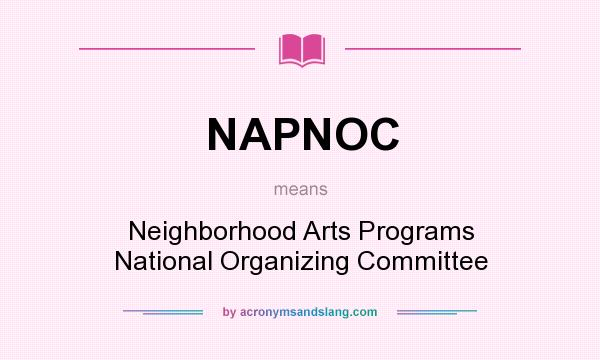 What does NAPNOC mean? It stands for Neighborhood Arts Programs National Organizing Committee