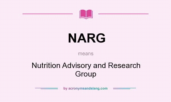 What does NARG mean? It stands for Nutrition Advisory and Research Group