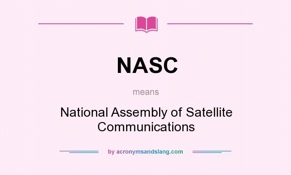 What does NASC mean? It stands for National Assembly of Satellite Communications