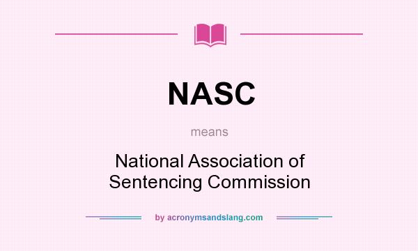 What does NASC mean? It stands for National Association of Sentencing Commission