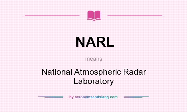 What does NARL mean? It stands for National Atmospheric Radar Laboratory