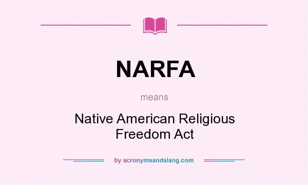 What does NARFA mean? It stands for Native American Religious Freedom Act