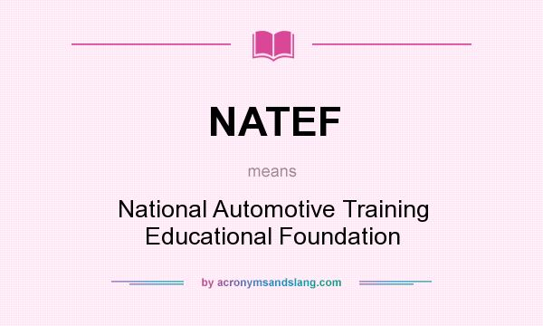 What does NATEF mean? It stands for National Automotive Training Educational Foundation