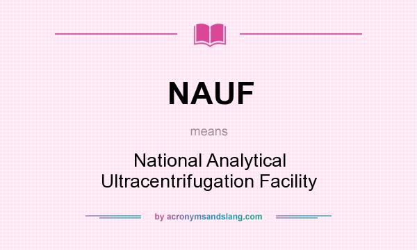 What does NAUF mean? It stands for National Analytical Ultracentrifugation Facility
