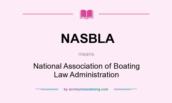 What does NASBLA mean? It stands for National Association of Boating Law Administration