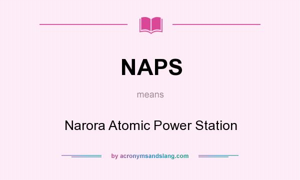 What does NAPS mean? It stands for Narora Atomic Power Station